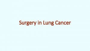 Surgery in Lung Cancer Increasing numbers of surgery