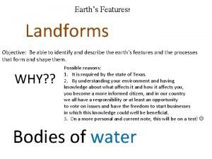 Earths Features Landforms Objective Be able to identify