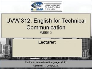 UVW 312 English for Technical Communication WEEK 3