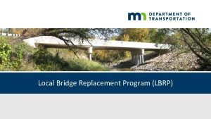 Local Bridge Replacement Program LBRP Program Overview Provides