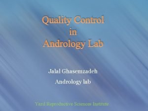 Quality Control in Andrology Lab Jalal Ghasemzadeh Andrology