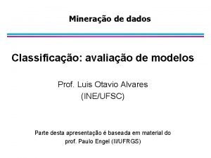 Minerao de dados Classificao avaliao de modelos Prof