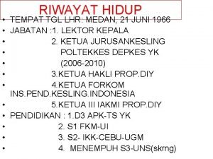 RIWAYAT HIDUP TEMPAT TGL LHR MEDAN 21 JUNI