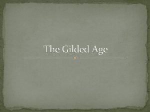 The Gilded Age Gilded Age Term coined by