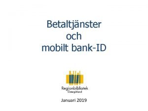 Betaltjnster och mobilt bankID Januari 2019 Logga in