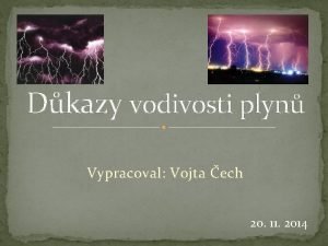 Dkazy vodivosti plyn Vypracoval Vojta ech 20 11