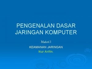 PENGENALAN DASAR JARINGAN KOMPUTER Materi I KEAMANAN JARINGAN