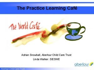 The Practice Learning Caf Adrian Snowball Aberlour Child