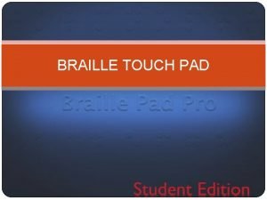 BRAILLE TOUCH PAD Apa itu Braille Braille ialah