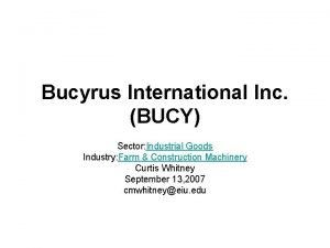 Bucyrus International Inc BUCY Sector Industrial Goods Industry