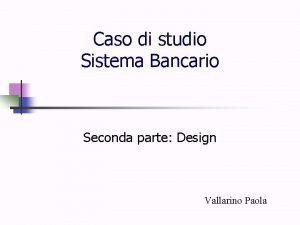 Caso di studio Sistema Bancario Seconda parte Design