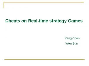 Cheats on Realtime strategy Games Yang Chen Wen