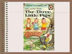 Once there lived three little pigs Once there lived three little pigs