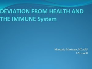 DEVIATION FROM HEALTH AND THE IMMUNE System Mustapha