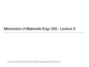 Mechanics of Materials Engr 350 Lecture 0 Some