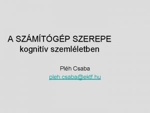 A SZMTGP SZEREPE kognitv szemlletben Plh Csaba pleh