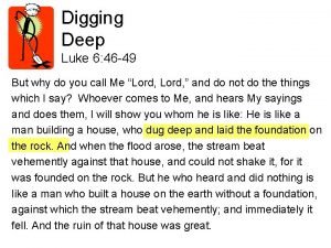 Digging Deep Luke 6 46 49 But why