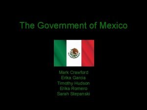 The Government of Mexico Mark Crawford Erika Garcia