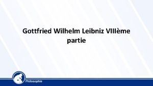 Gottfried Wilhelm Leibniz VIIIme partie Leibniz 1646 1716