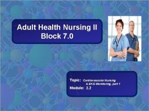 Adult Health Nursing II Block 7 0 Topic