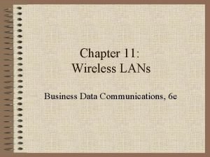 Chapter 11 Wireless LANs Business Data Communications 6