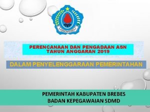 PERENCANAAN DAN PENGADAAN ASN TAHUN ANGGARAN 2019 DALAM