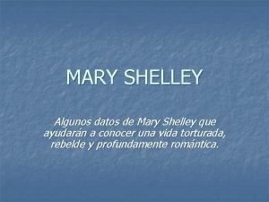 MARY SHELLEY Algunos datos de Mary Shelley que