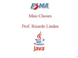 Mais Classes Prof Ricardo Linden 1 A referncia