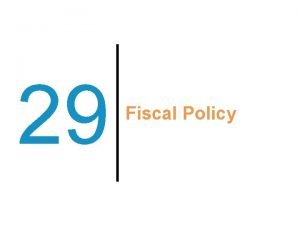 29 Fiscal Policy Previously Government outlays government spending