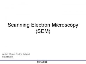 Scanning Electron Microscopy SEM Anders Werner Bredvei Skilbred