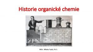 Historie organick chemie RNDr Milada Tepl Ph D