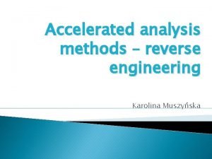 Accelerated analysis methods reverse engineering Karolina Muszyska Definition