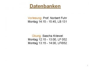 Datenbanken Vorlesung Prof Norbert Fuhr Montag 14 15