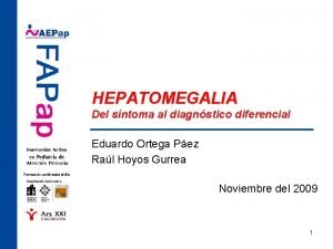 HEPATOMEGALIA Del sntoma al diagnstico diferencial Eduardo Ortega