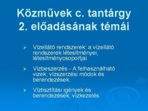 Kzmvek c tantrgy 2 eladsnak tmi Vzellt rendszerek