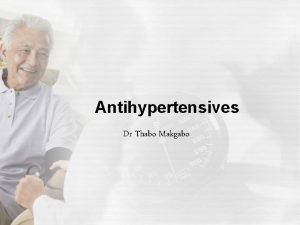 Antihypertensives Dr Thabo Makgabo Hypertension Antihypertensives 3 classes