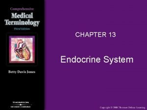 CHAPTER 13 Endocrine System Endocrine System Overview Endocrine