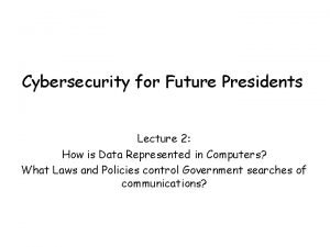 Cybersecurity for Future Presidents Lecture 2 How is