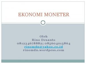 EKONOMI MONETER Oleh Rino Desanto 081234678882 085604015864 rinomdnyahoo
