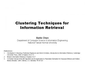 Clustering Techniques for Information Retrieval Berlin Chen Department