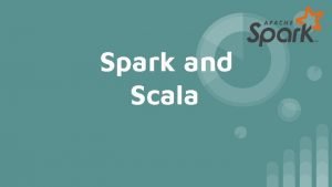 Spark and Scala Topics to Discuss What is