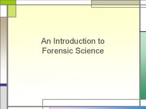 An Introduction to Forensic Science What is Forensic