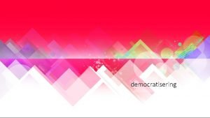 Democratisering voorbeeld Democratisering voorbeeld