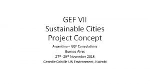 GEF VII Sustainable Cities Project Concept Argentina GEF