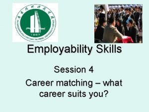 Employability Skills Session 4 Career matching what career