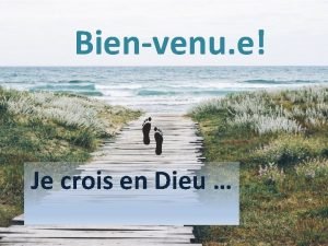 Bienvenu e Je crois en Dieu Objectifs de