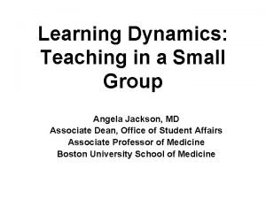 Learning Dynamics Teaching in a Small Group Angela