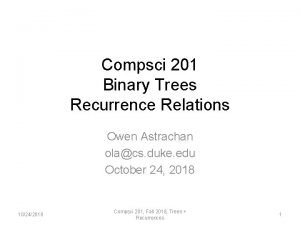 Compsci 201 Binary Trees Recurrence Relations Owen Astrachan
