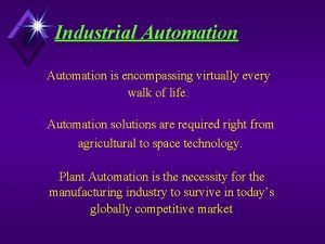 Industrial Automation is encompassing virtually every walk of