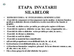 ETAPA INVATARII SILABELOR REPRODUCEREA SI INTELEGEREA SEMNIFICATIEI Exercitii